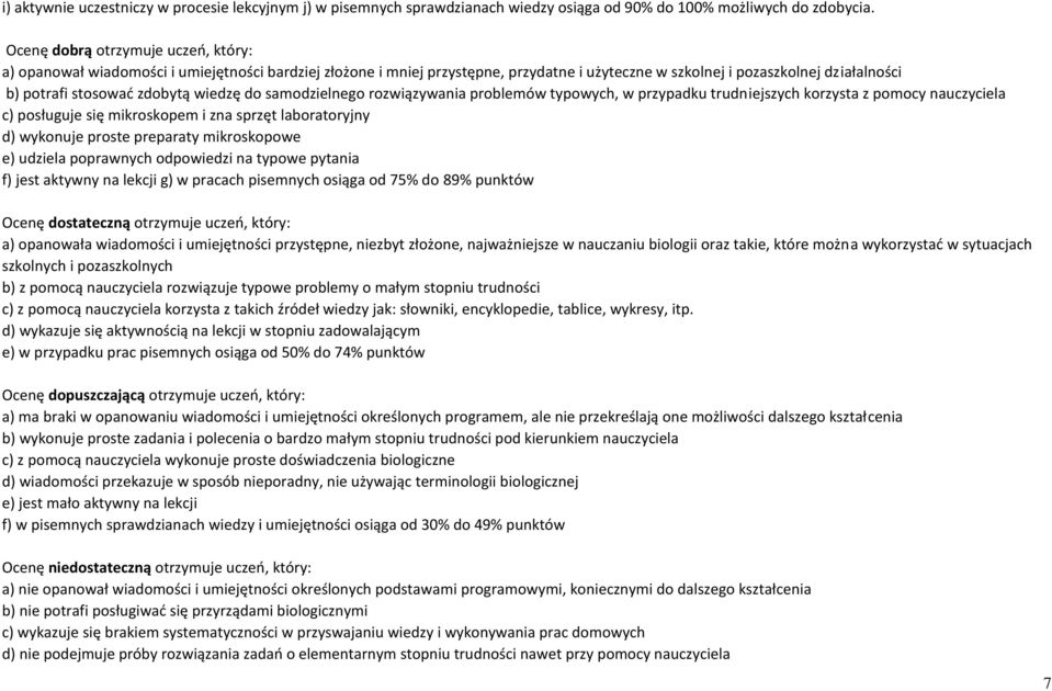 wiedzę do samodzielnego rozwiązywania problemów typowych, w przypadku trudniejszych korzysta z pomocy nauczyciela c) posługuje się mikroskopem i zna sprzęt laboratoryjny d) wykonuje proste preparaty