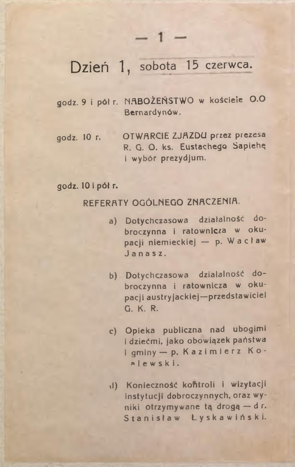 W a c I aw J a n a s z. b) Dotychczasowa działalność dobroczynna i ratownicza w okupacji austryjackiej przedstawiciel G. K. R.
