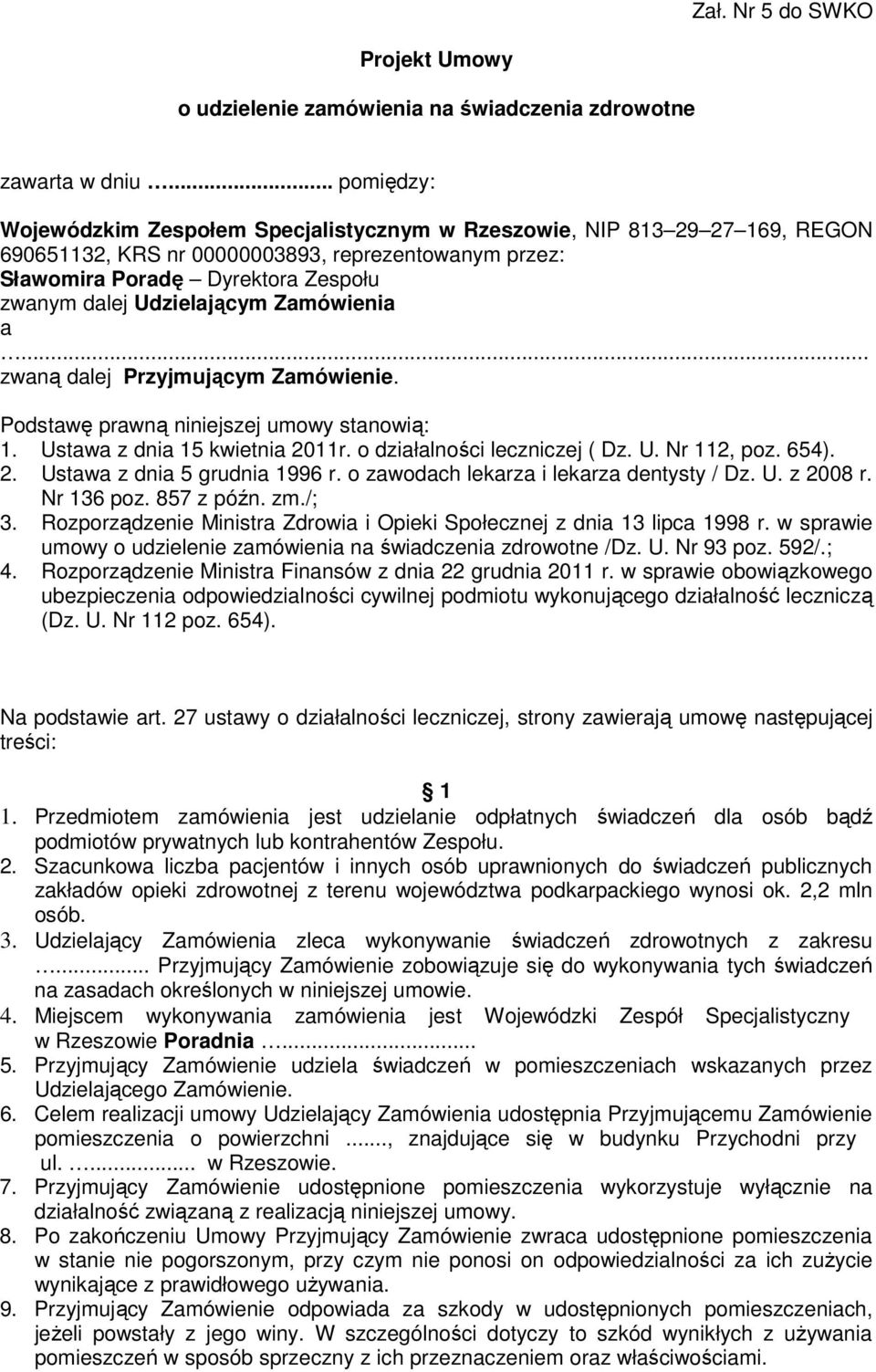 Udzielającym Zamówienia a... zwaną dalej Przyjmującym Zamówienie. Podstawę prawną niniejszej umowy stanowią: 1. Ustawa z dnia 15 kwietnia 2011r. o działalności leczniczej ( Dz. U. Nr 112, poz. 654).