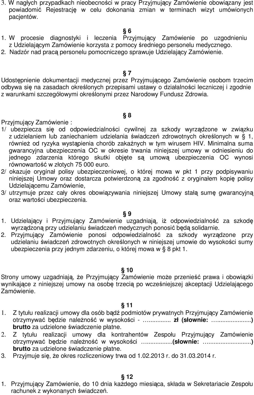 Nadzór nad pracą personelu pomocniczego sprawuje Udzielający Zamówienie.