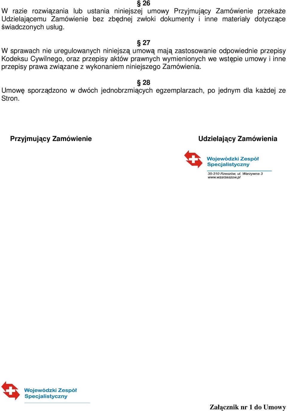 27 W sprawach nie uregulowanych niniejszą umową mają zastosowanie odpowiednie przepisy Kodeksu Cywilnego, oraz przepisy aktów prawnych