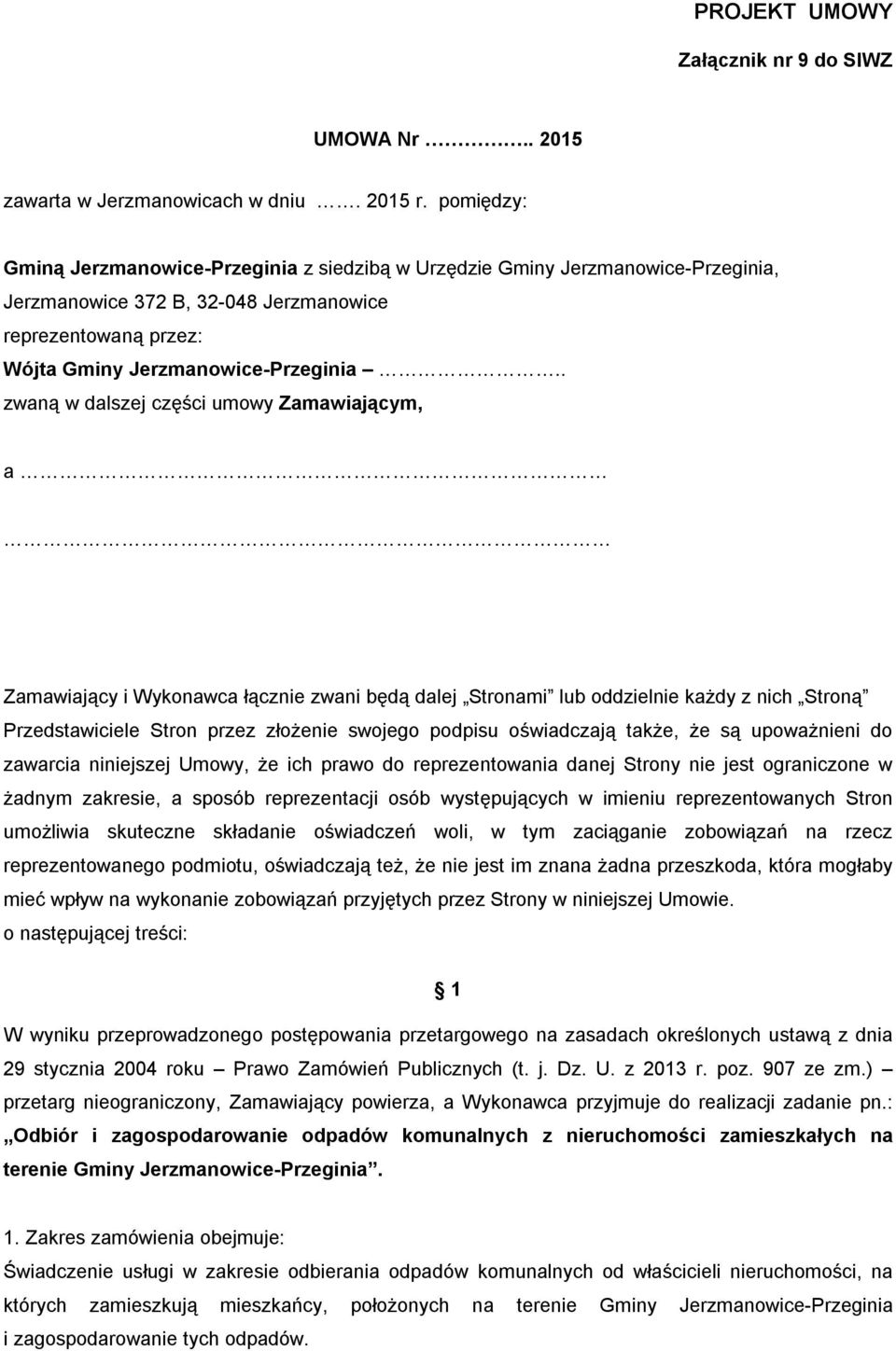 . zwaną w dalszej części umowy Zamawiającym, a Zamawiający i Wykonawca łącznie zwani będą dalej Stronami lub oddzielnie każdy z nich Stroną Przedstawiciele Stron przez złożenie swojego podpisu