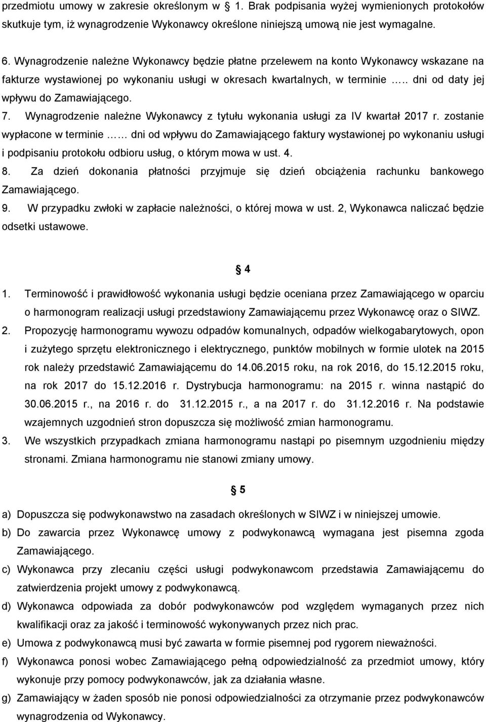 . dni od daty jej wpływu do Zamawiającego. 7. Wynagrodzenie należne Wykonawcy z tytułu wykonania usługi za IV kwartał 2017 r.