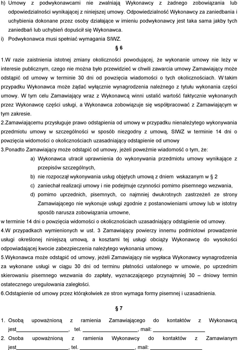 i) Podwykonawca musi spełniać wymagania SIWZ. 6 1.