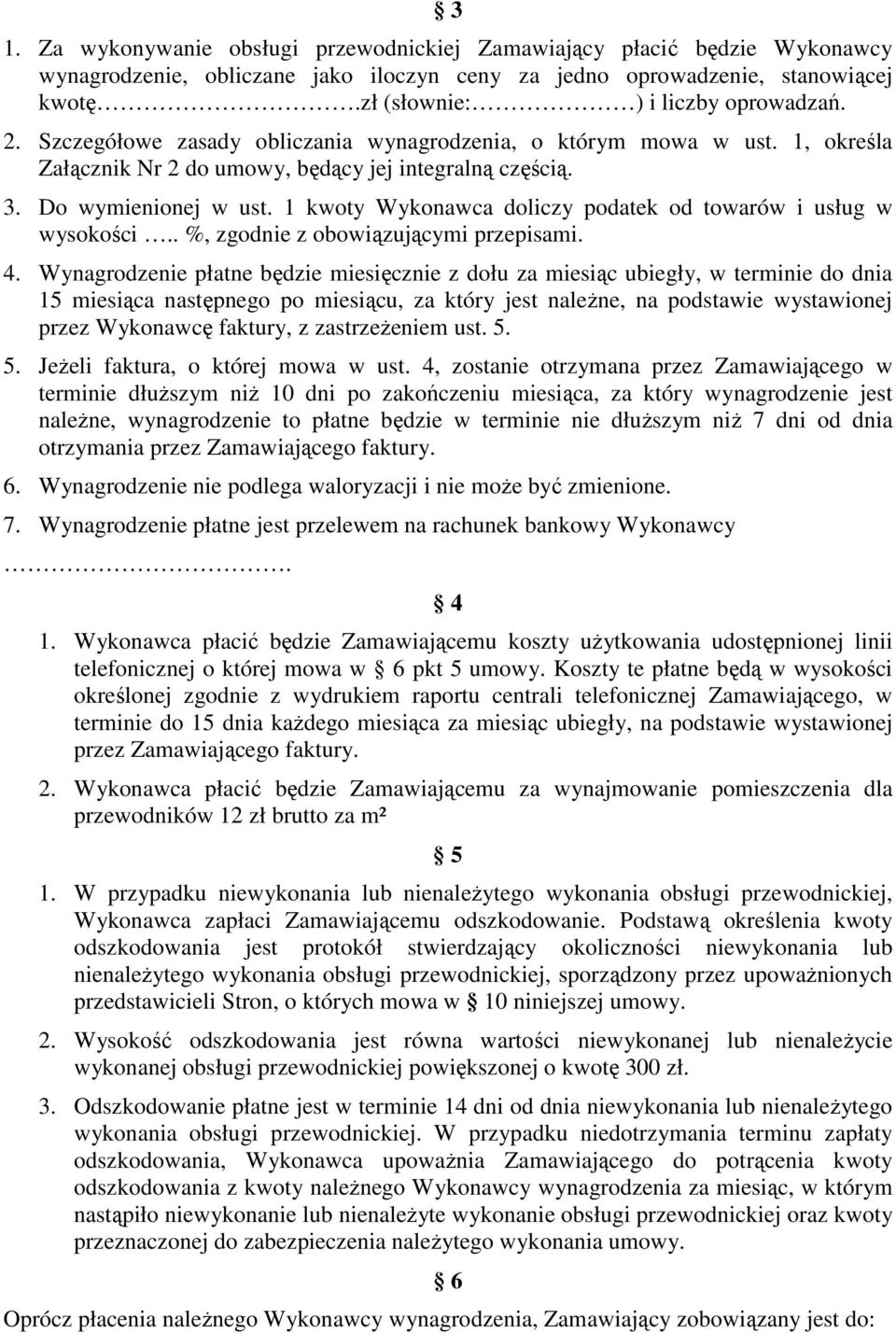 1 kwoty Wykonawca doliczy podatek od towarów i usług w wysokości.. %, zgodnie z obowiązującymi przepisami. 4.