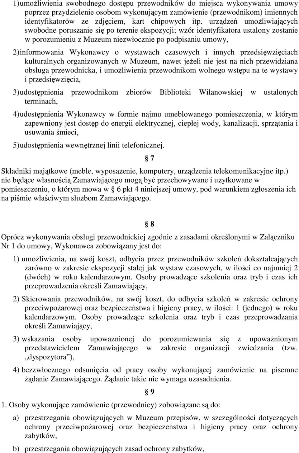 o wystawach czasowych i innych przedsięwzięciach kulturalnych organizowanych w Muzeum, nawet jeŝeli nie jest na nich przewidziana obsługa przewodnicka, i umoŝliwienia przewodnikom wolnego wstępu na