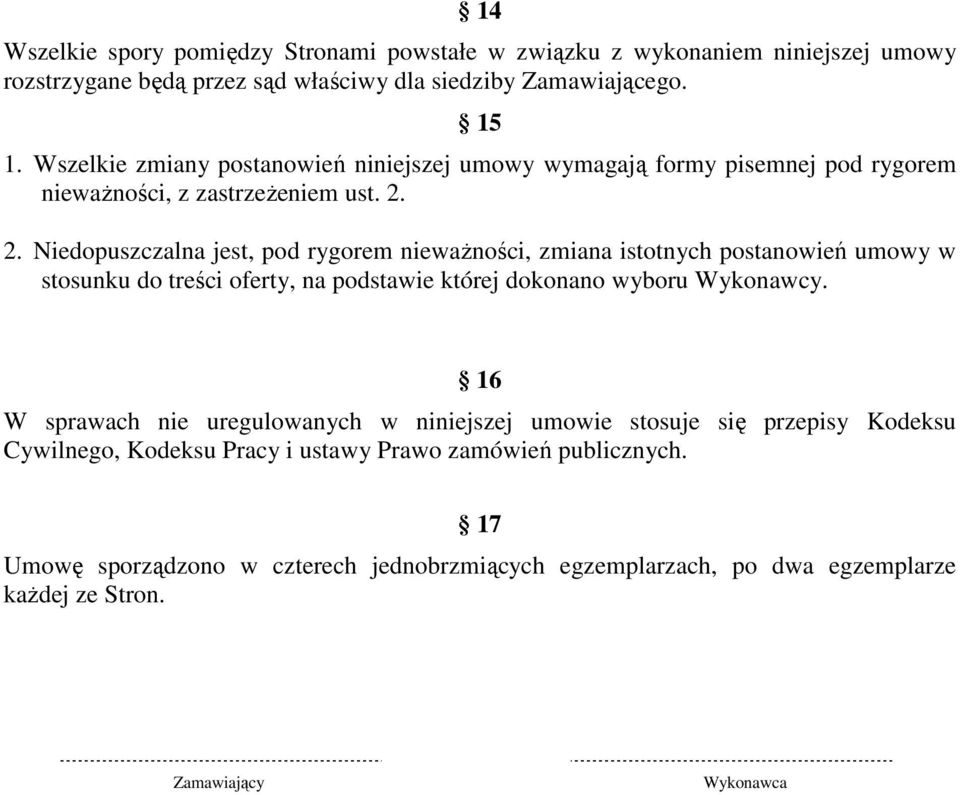 2. Niedopuszczalna jest, pod rygorem niewaŝności, zmiana istotnych postanowień umowy w stosunku do treści oferty, na podstawie której dokonano wyboru Wykonawcy.