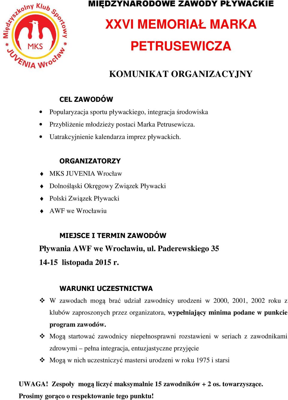 ORGANIZATORZY MKS JUVENIA Wrocław Dolnośląski Okręgowy Związek Pływacki Polski Związek Pływacki AWF we Wrocławiu MIEJSCE I TERMIN ZAWODÓW Pływania AWF we Wrocławiu, ul.