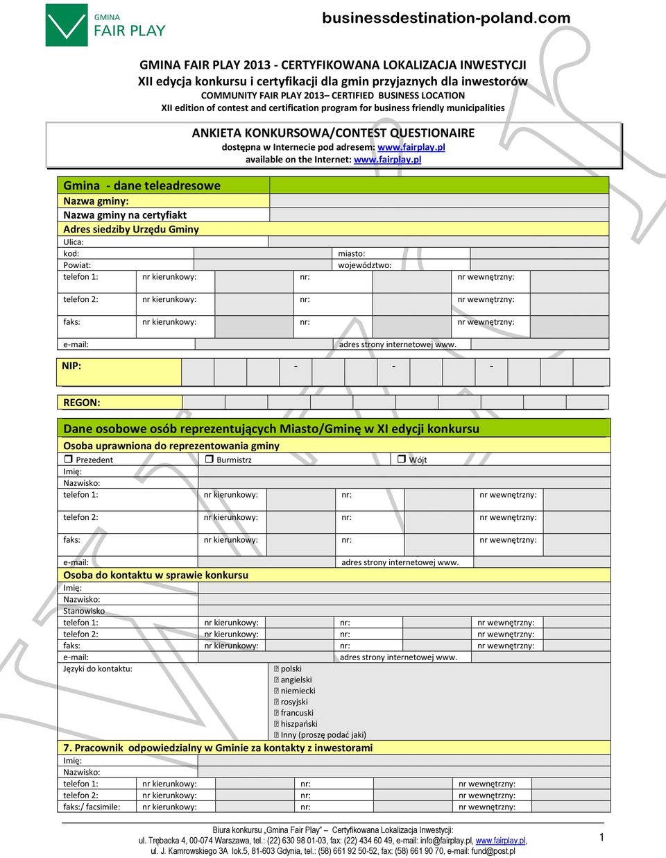 BUSINESS LOCATION XII edition of contest and certification program for business friendly municipalities gminy: gminy na certyfiakt Adres siedziby Urzędu Gminy Ulica: kod: miasto: Powiat: województwo: