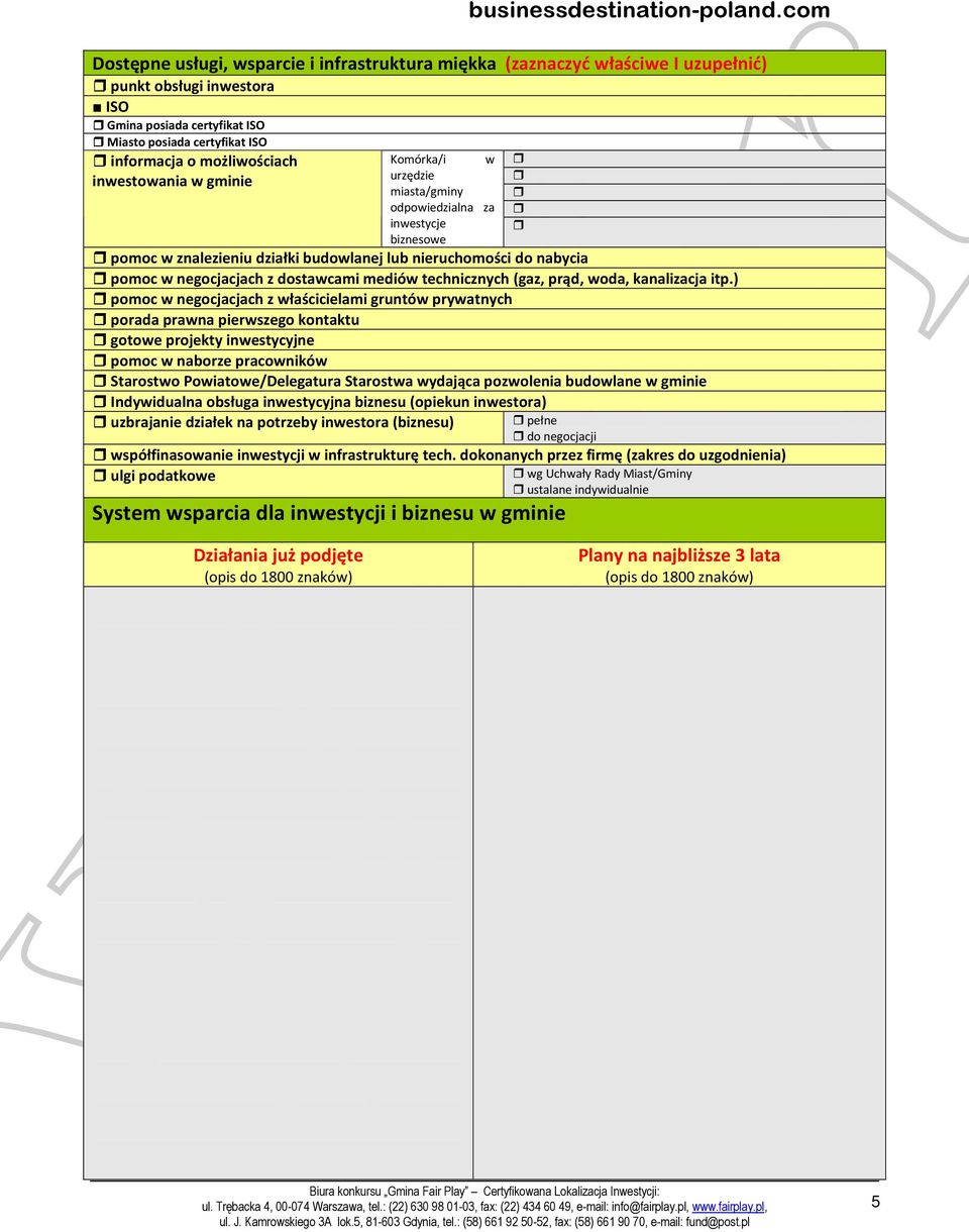 możliwościach Komórka/i w urzędzie inwestowania w gminie miasta/gminy odpowiedzialna za inwestycje biznesowe pomoc w znalezieniu działki budowlanej lub nieruchomości do nabycia pomoc w negocjacjach z