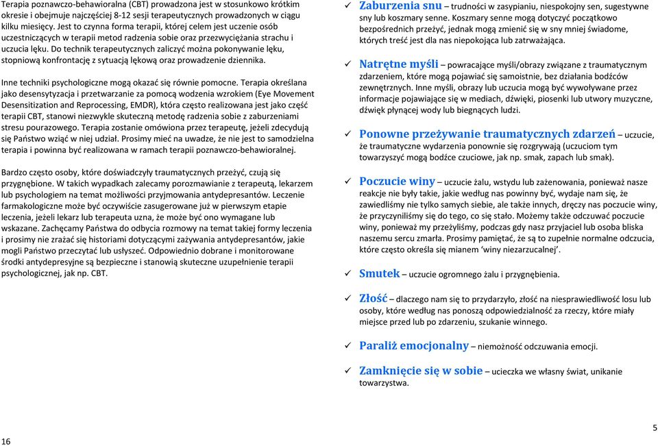 Do technik terapeutycznych zaliczyć można pokonywanie lęku, stopniową konfrontację z sytuacją lękową oraz prowadzenie dziennika. Inne techniki psychologiczne mogą okazać się równie pomocne.