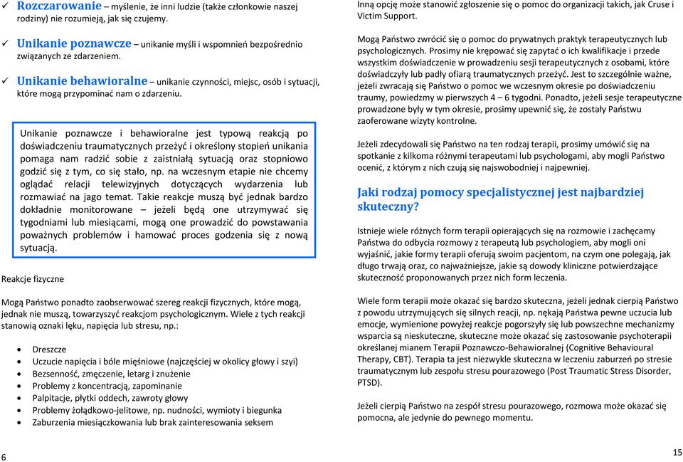 Unikanie poznawcze i behawioralne jest typową reakcją po doświadczeniu traumatycznych przeżyć i określony stopień unikania pomaga nam radzić sobie z zaistniałą sytuacją oraz stopniowo godzić się z