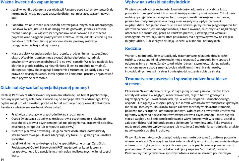 znaczna poprawa oraz osiąganie pozytywnych efektów. Jeżeli jednak uczucia są dla Państwa problemem lub są powodem stresu, prosimy rozważyć zasięgnięcie profesjonalnej pomocy.