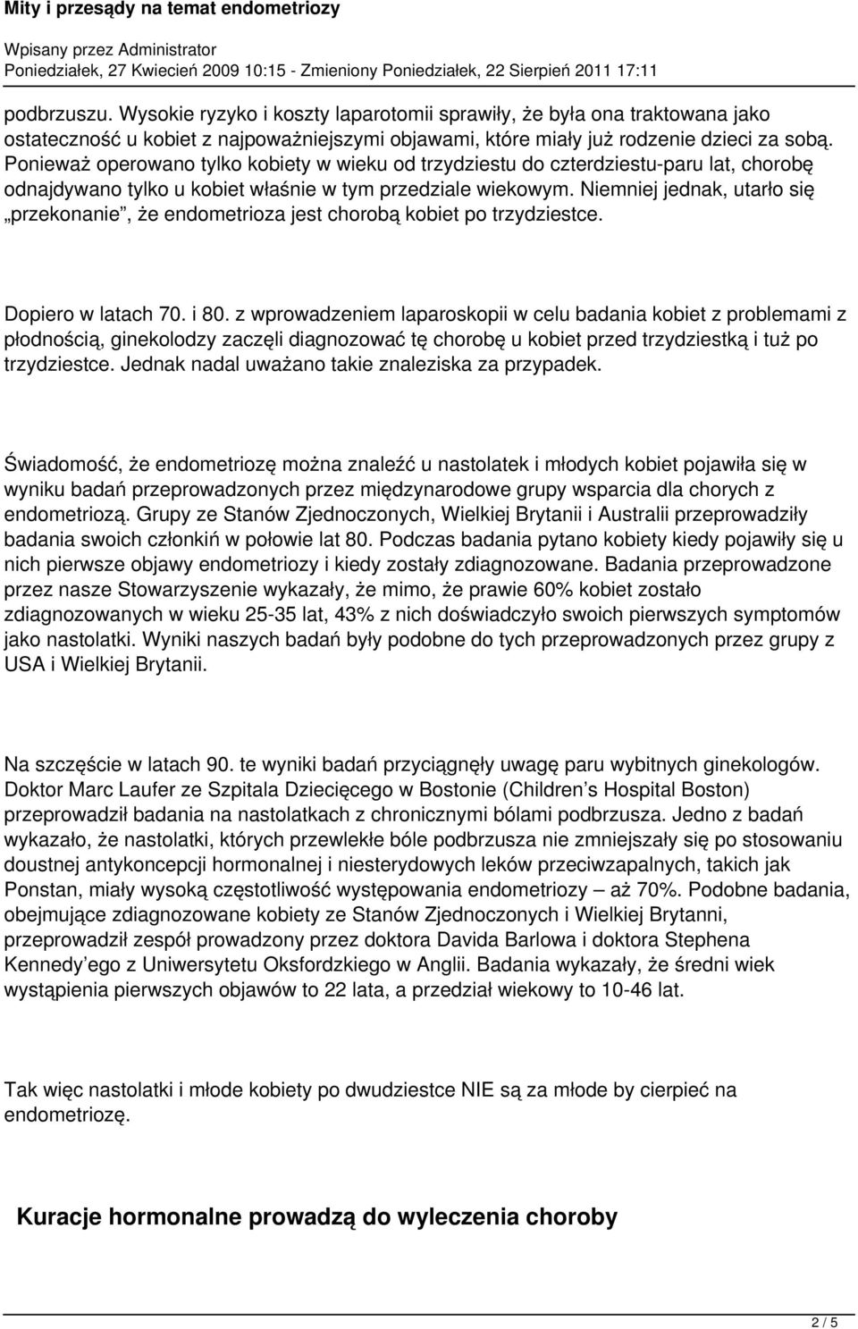 Niemniej jednak, utarło się przekonanie, że endometrioza jest chorobą kobiet po trzydziestce. Dopiero w latach 70. i 80.