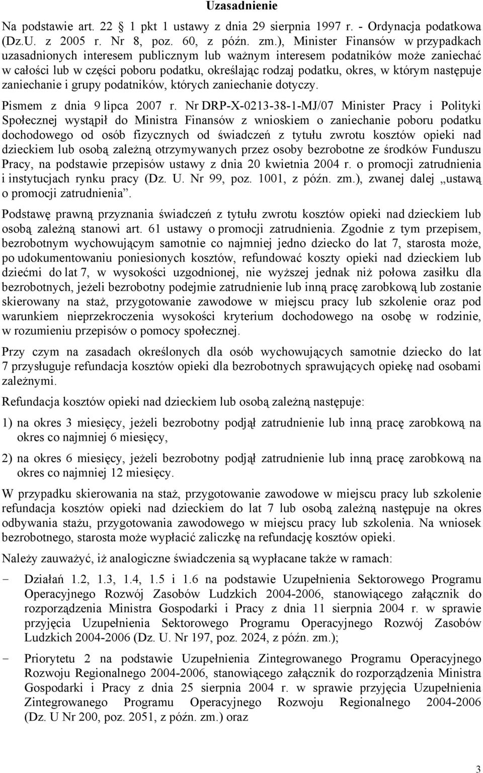 następuje zaniechanie i grupy podatników, których zaniechanie dotyczy. Pismem z dnia 9 lipca 2007 r.