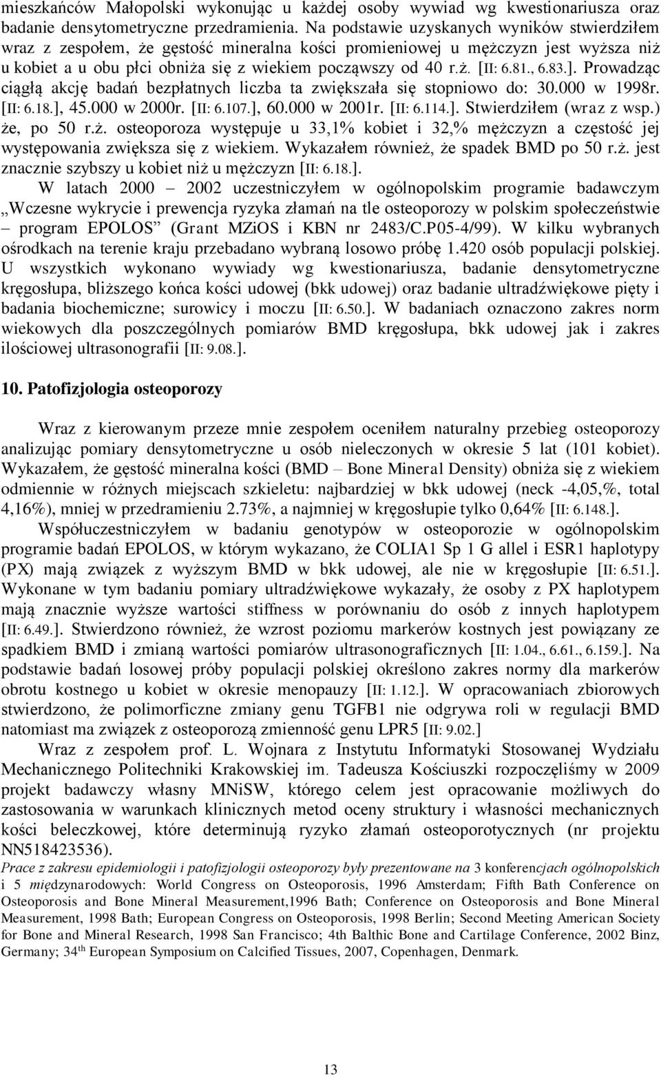 81., 6.83.]. Prowadząc ciągłą akcję badań bezpłatnych liczba ta zwiększała się stopniowo do: 30.000 w 1998r. [II: 6.18.], 45.000 w 2000r. [II: 6.107.], 60.000 w 2001r. [II: 6.114.]. Stwierdziłem (wraz z wsp.