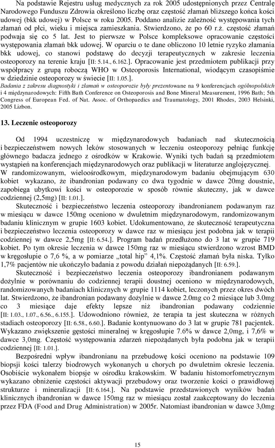 Jest to pierwsze w Polsce kompleksowe opracowanie częstości występowania złamań bkk udowej.