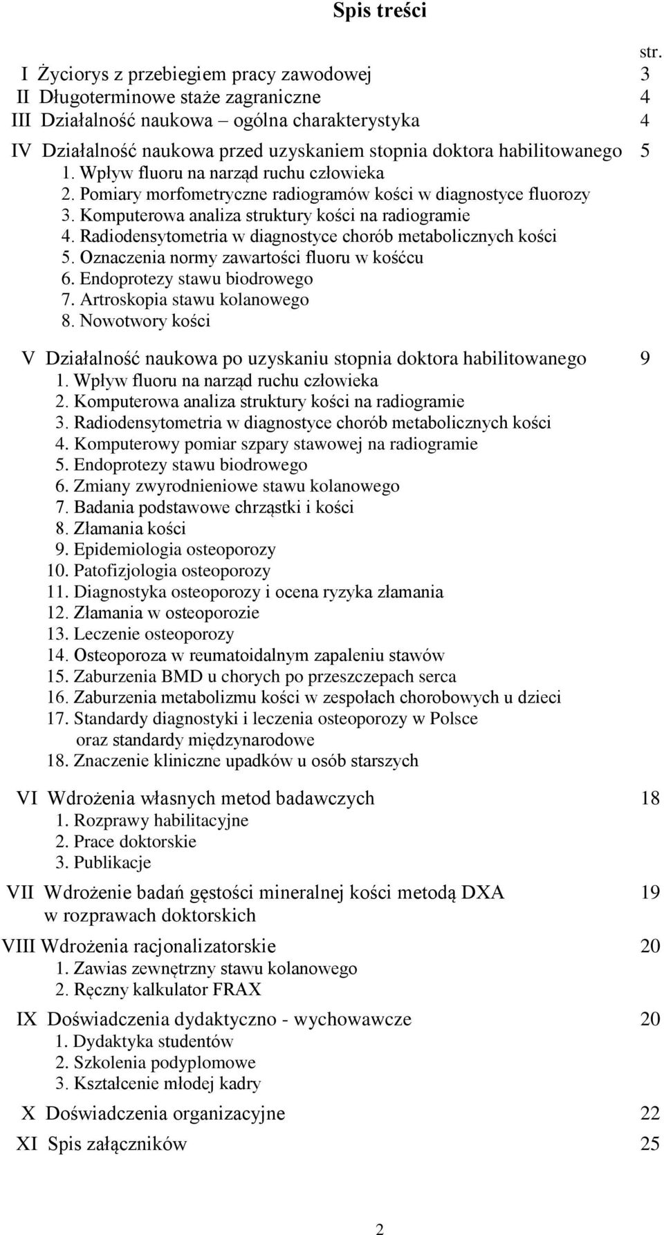 habilitowanego 5 1. Wpływ fluoru na narząd ruchu człowieka 2. Pomiary morfometryczne radiogramów kości w diagnostyce fluorozy 3. Komputerowa analiza struktury kości na radiogramie 4.