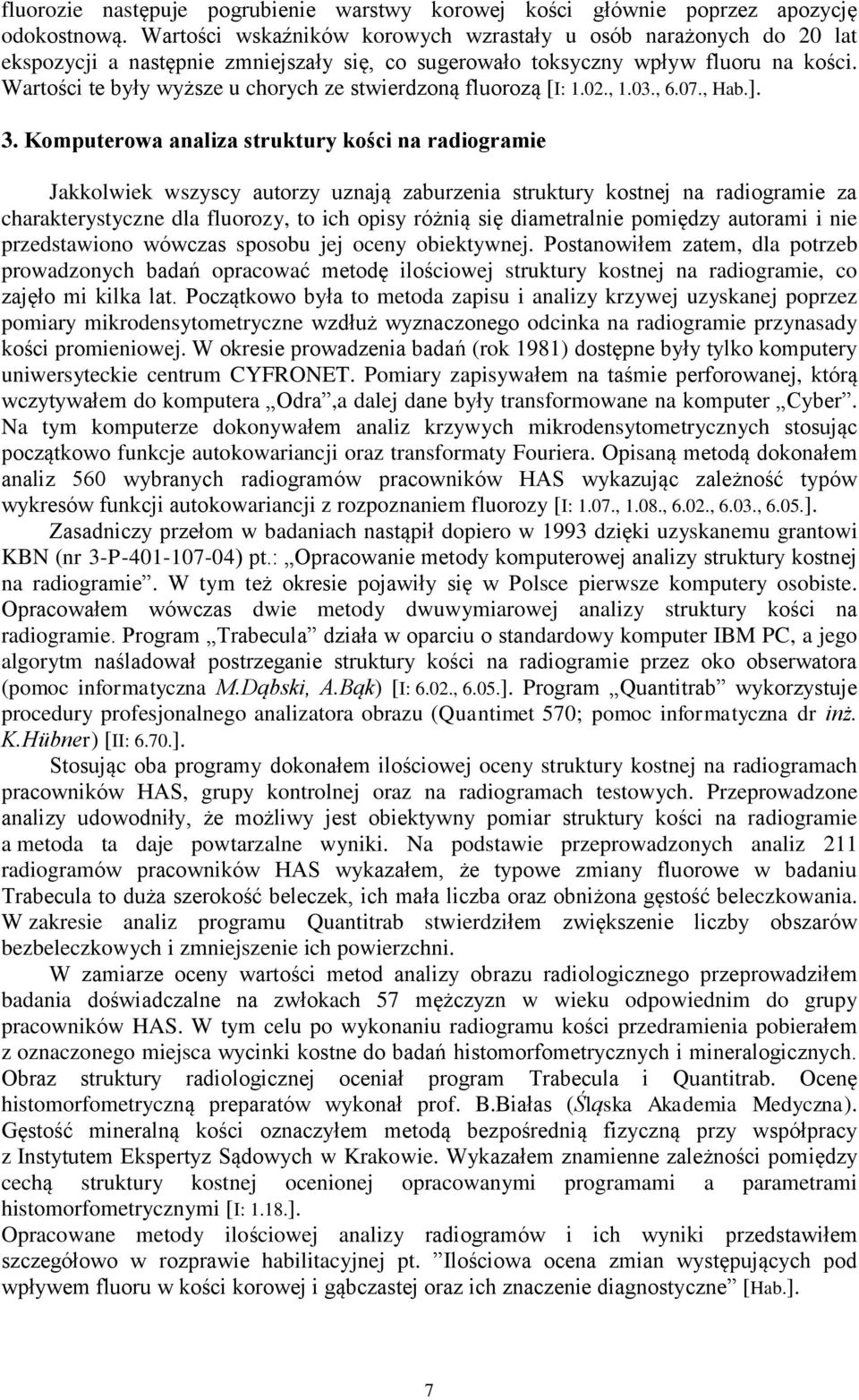 Wartości te były wyższe u chorych ze stwierdzoną fluorozą [I: 1.02., 1.03., 6.07., Hab.]. 3.