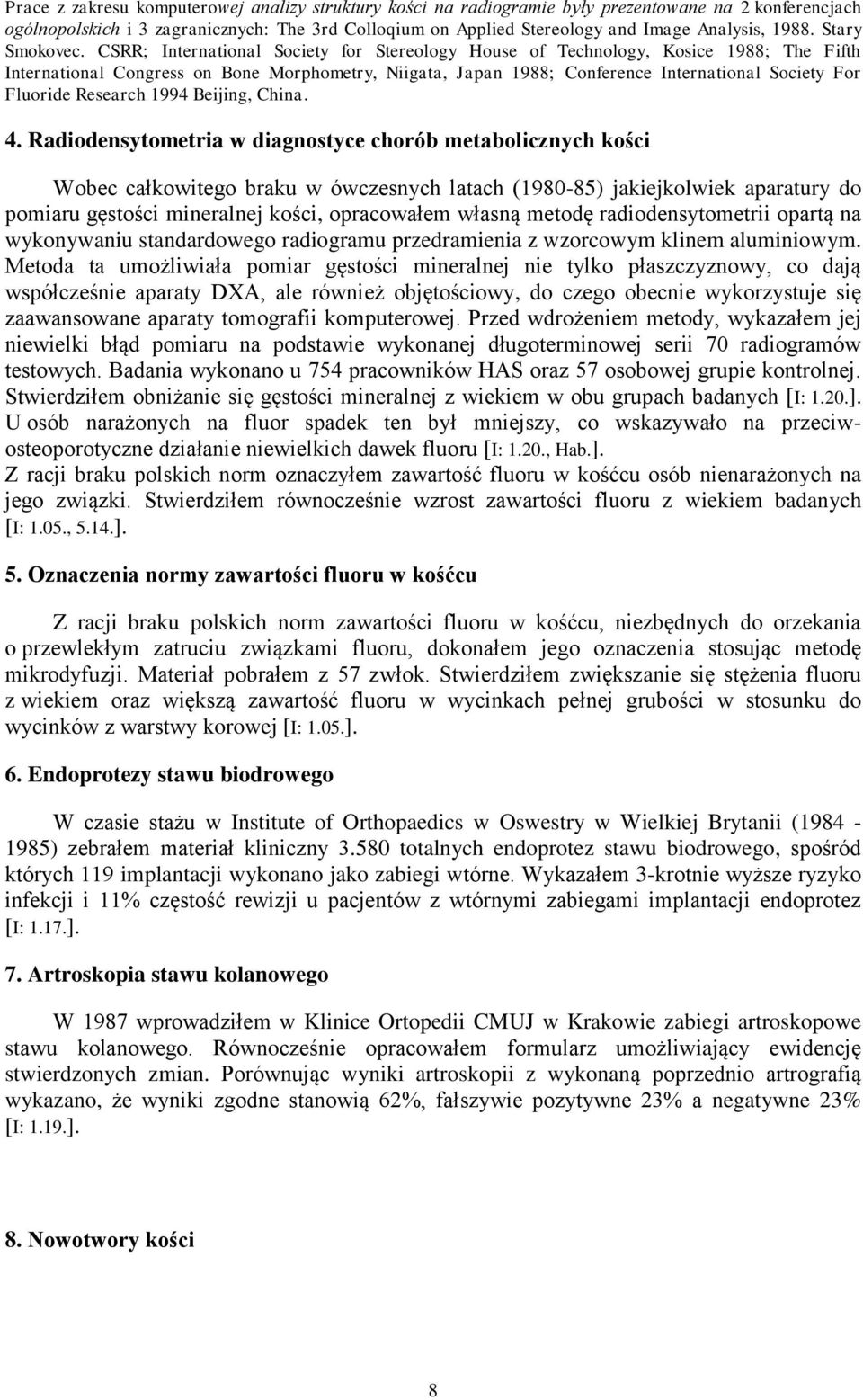 CSRR; International Society for Stereology House of Technology, Kosice 1988; The Fifth International Congress on Bone Morphometry, Niigata, Japan 1988; Conference International Society For Fluoride