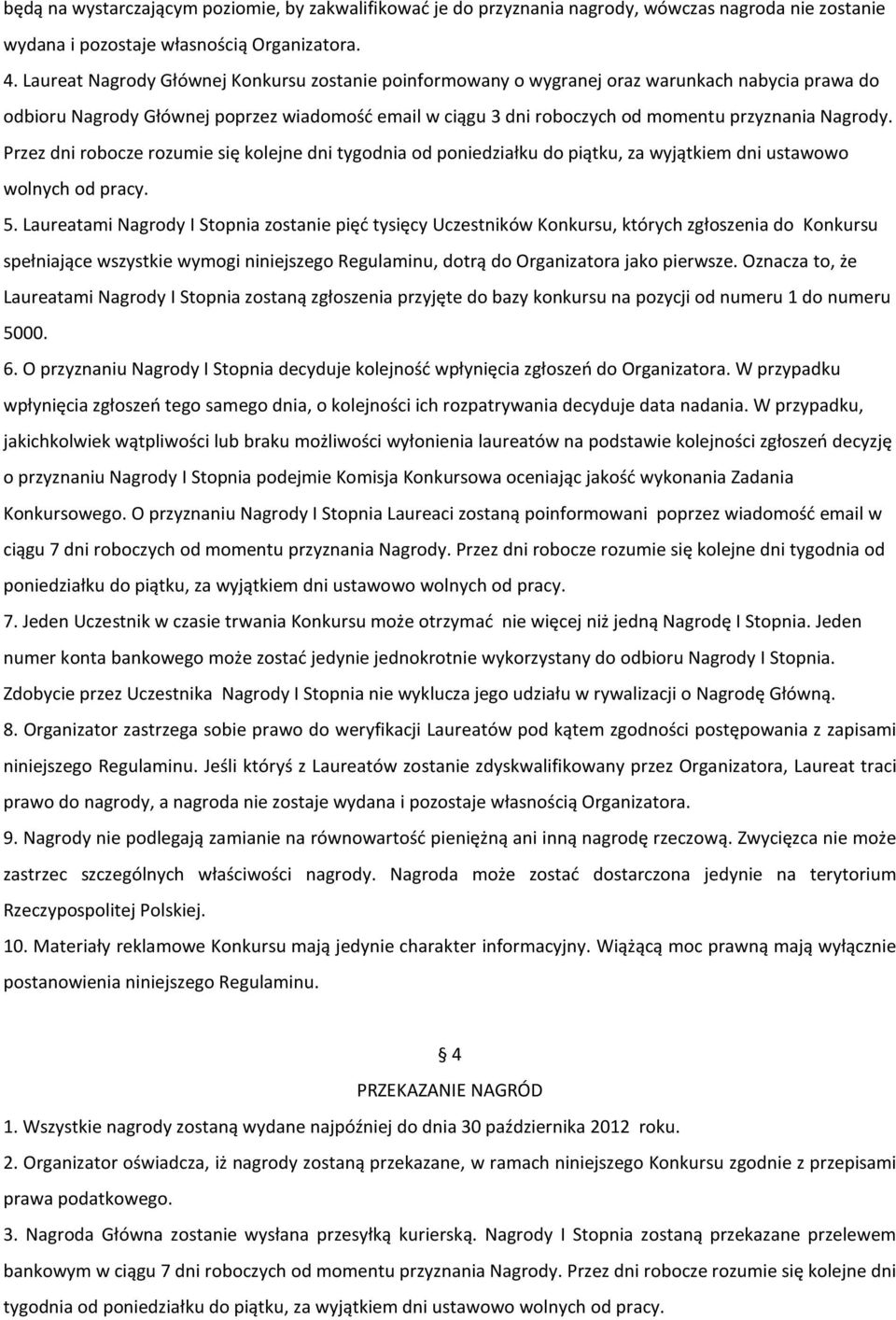 Nagrody. Przez dni robocze rozumie się kolejne dni tygodnia od poniedziałku do piątku, za wyjątkiem dni ustawowo wolnych od pracy. 5.