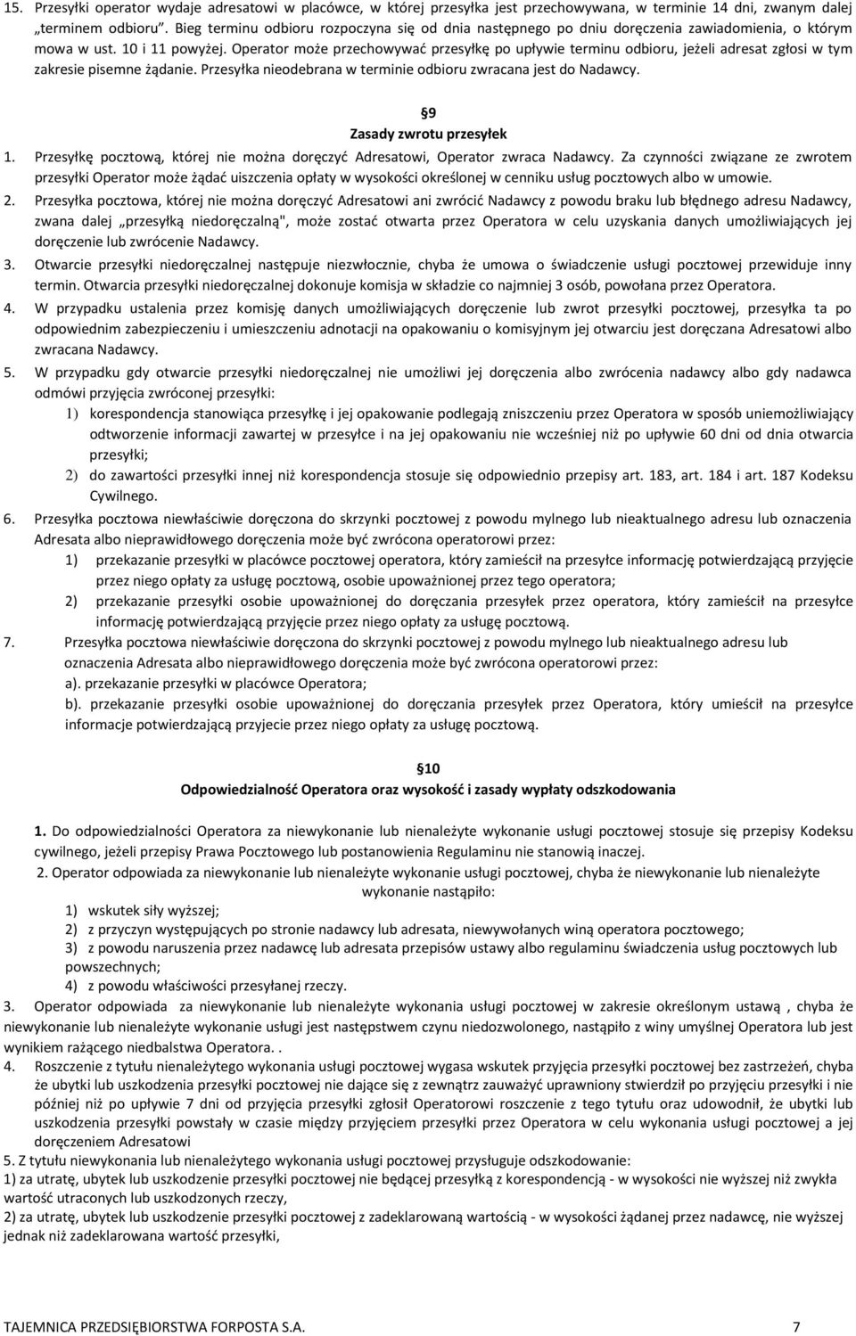 Operator może przechowywać przesyłkę po upływie terminu odbioru, jeżeli adresat zgłosi w tym zakresie pisemne żądanie. Przesyłka nieodebrana w terminie odbioru zwracana jest do Nadawcy.