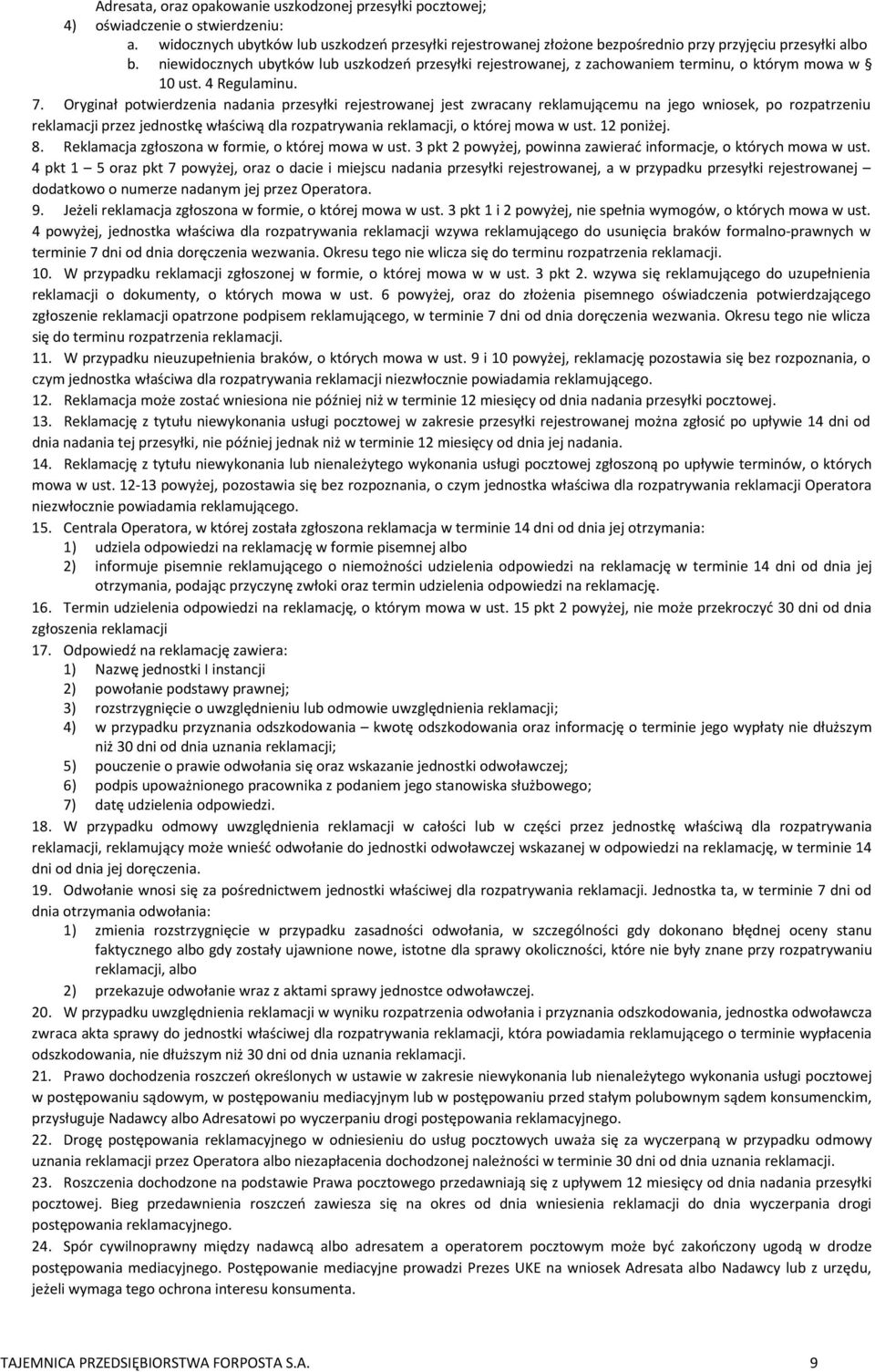 niewidocznych ubytków lub uszkodzeń przesyłki rejestrowanej, z zachowaniem terminu, o którym mowa w 10 ust. 4 Regulaminu. 7.