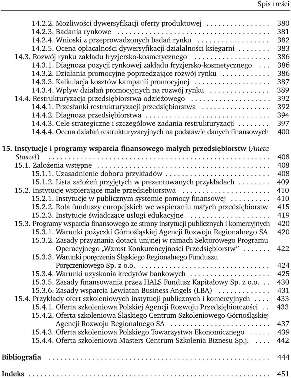 .. 386 14.3.2. Działania promocyjne poprzedzające rozwój rynku............ 386 14.3.3. Kalkulacja kosztów kampanii promocyjnej................... 387 14.3.4. Wpływ działań promocyjnych na rozwój rynku.