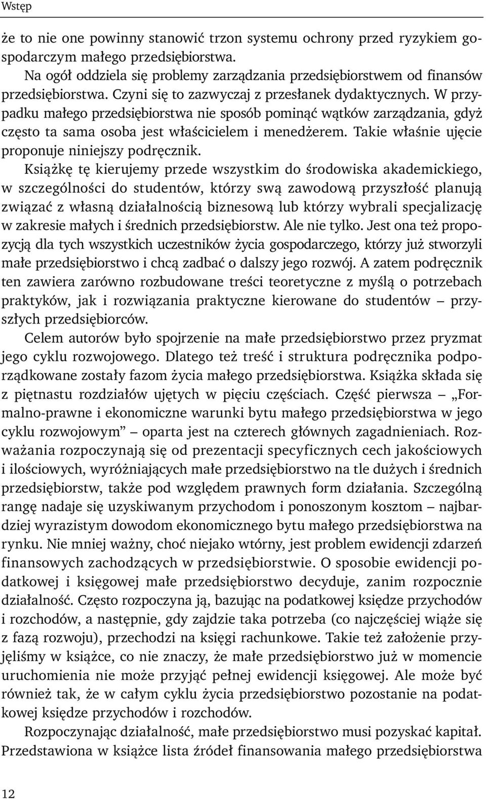 W przypadku małego przedsiębiorstwa nie sposób pominąć wątków zarządzania, gdyż często ta sama osoba jest właścicielem i menedżerem. Takie właśnie ujęcie proponuje niniejszy podręcznik.