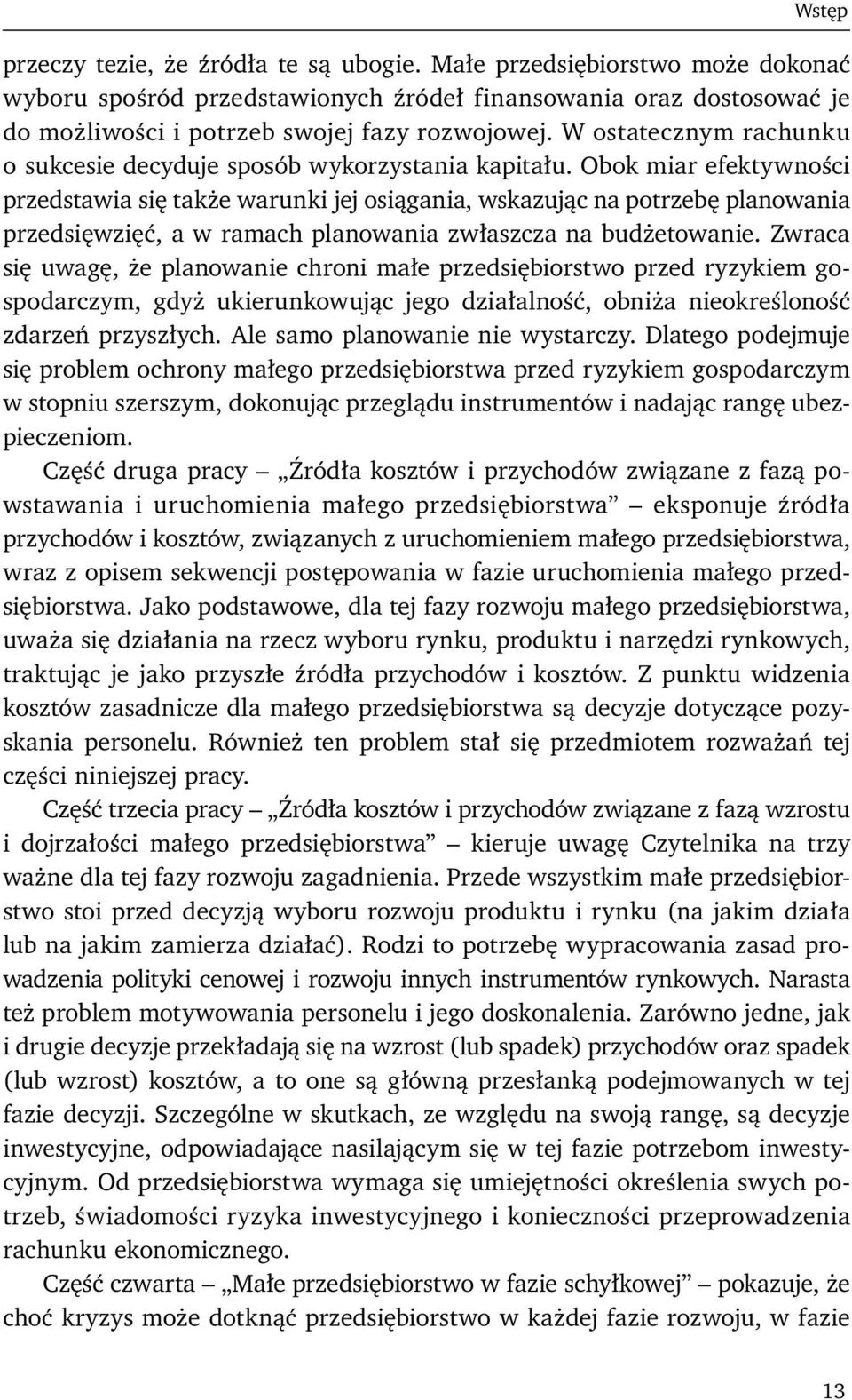 Obok miar efektywności przedstawia się także warunki jej osiągania, wskazując na potrzebę planowania przedsięwzięć, a w ramach planowania zwłaszcza na budżetowanie.