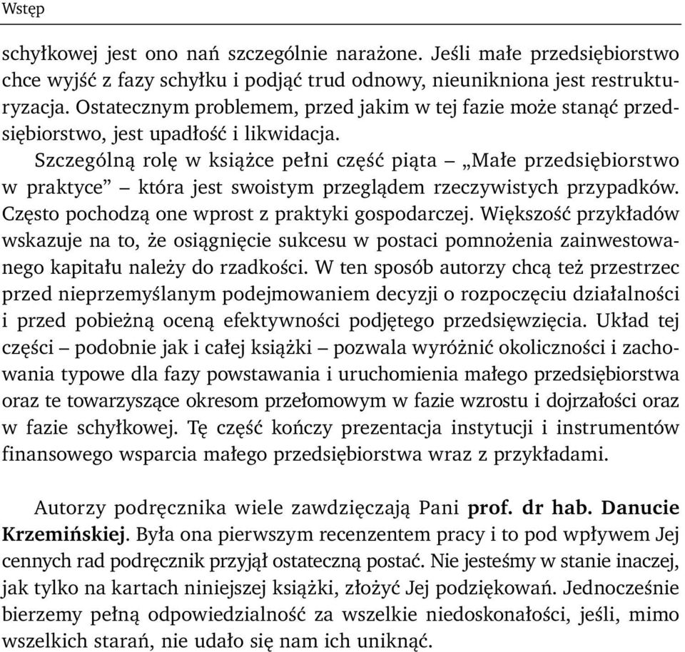 Szczególną rolę w książce pełni część piąta Małe przedsiębiorstwo w praktyce która jest swoistym przeglądem rzeczywistych przypadków. Często pochodzą one wprost z praktyki gospodarczej.