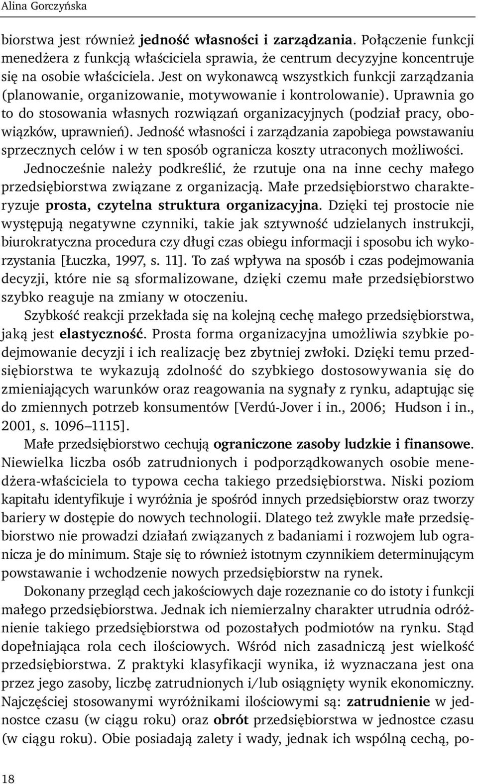 Uprawnia go to do stosowania własnych rozwiązań organizacyjnych (podział pracy, obowiązków, uprawnień).