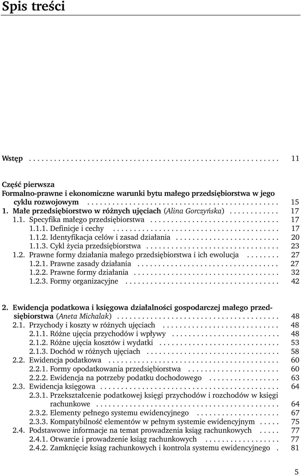 Identyfikacja celów i zasad działania......................... 20 1.1.3. Cykl życia przedsiębiorstwa................................ 23 1.2. Prawne formy działania małego przedsiębiorstwa i ich ewolucja.