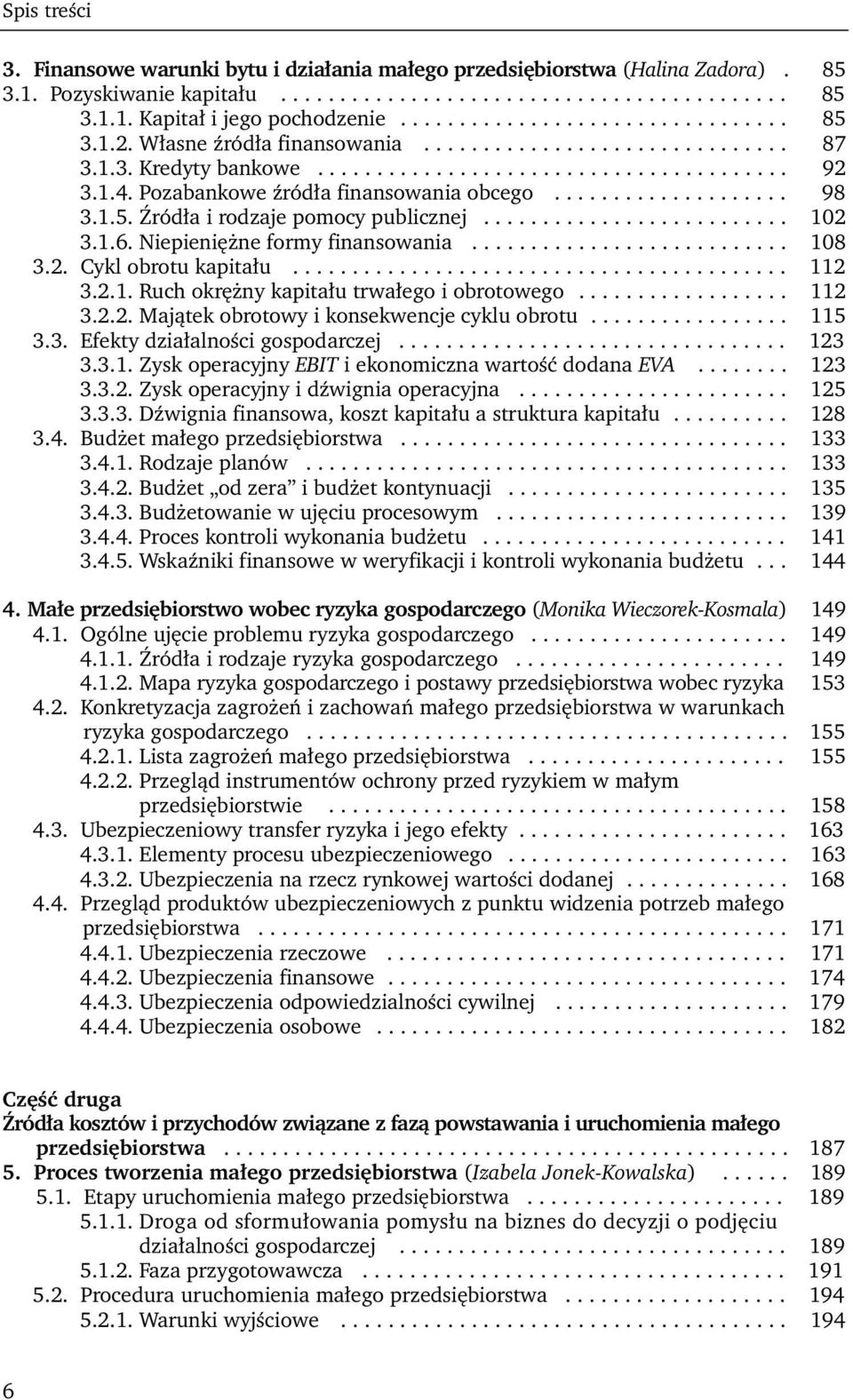 Pozabankowe źródła finansowania obcego.................... 98 3.1.5. Źródła i rodzaje pomocy publicznej.......................... 102 3.1.6. Niepieniężne formy finansowania........................... 108 3.
