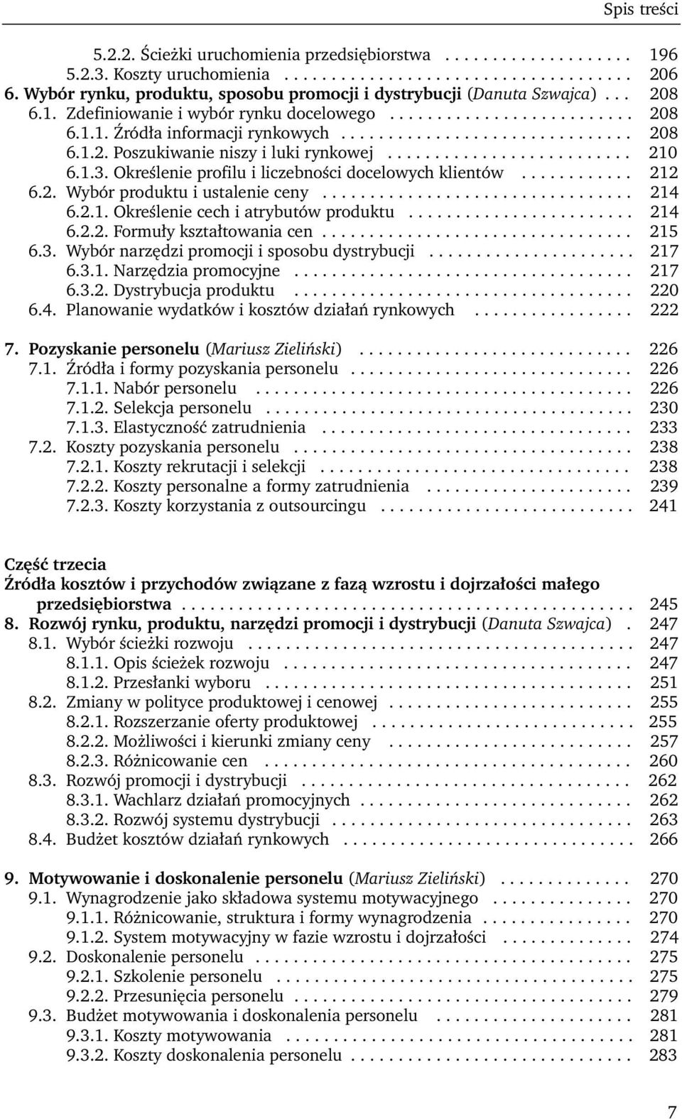 ......................... 210 6.1.3. Określenie profilu i liczebności docelowych klientów............ 212 6.2. Wybór produktu i ustalenie ceny................................. 214 6.2.1. Określenie cech i atrybutów produktu.