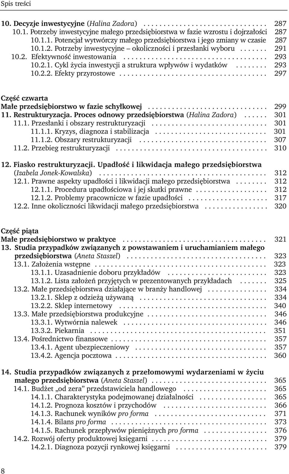 ....... 293 10.2.2. Efekty przyrostowe..................................... 297 Część czwarta Małe przedsiębiorstwo w fazie schyłkowej.............................. 299 11. Restrukturyzacja.