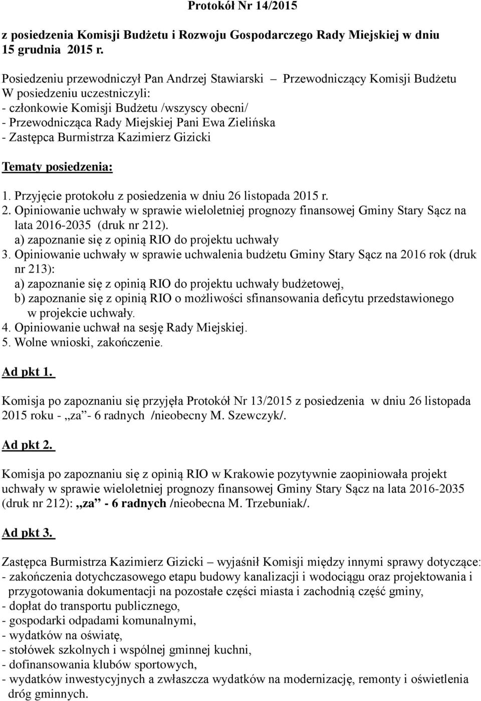 Zielińska - Zastępca Burmistrza Kazimierz Gizicki Tematy posiedzenia: 1. Przyjęcie protokołu z posiedzenia w dniu 26