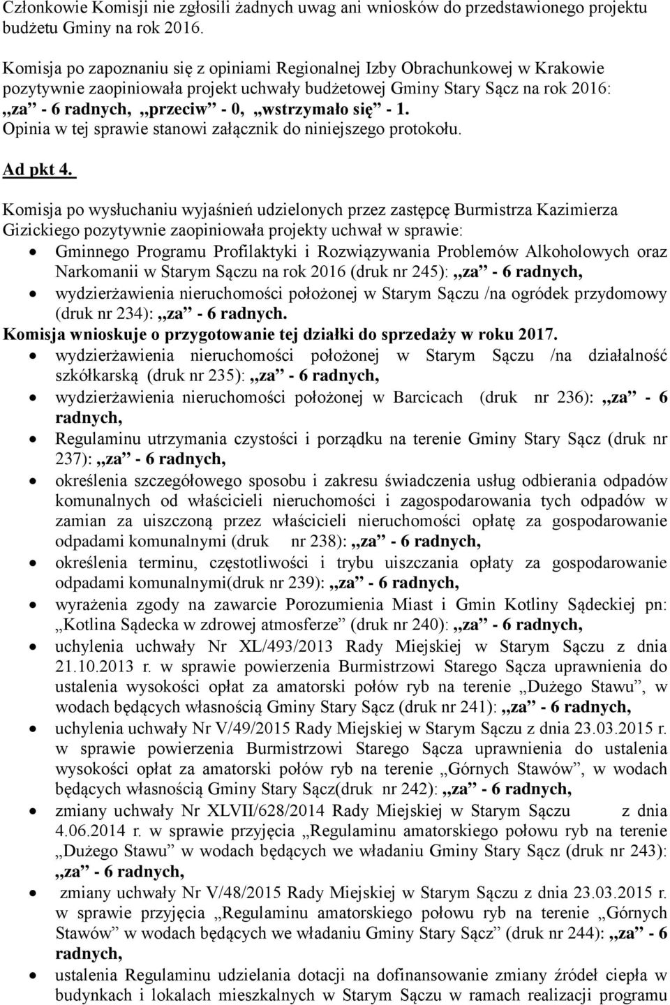 się - 1. Opinia w tej sprawie stanowi załącznik do niniejszego protokołu. Ad pkt 4.