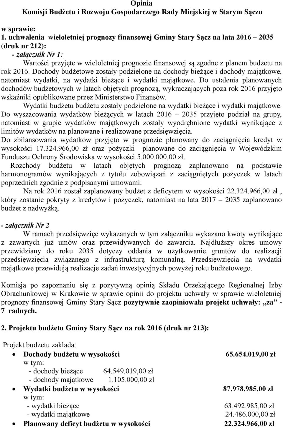 2016. Dochody budżetowe zostały podzielone na dochody bieżące i dochody majątkowe, natomiast wydatki, na wydatki bieżące i wydatki majątkowe.