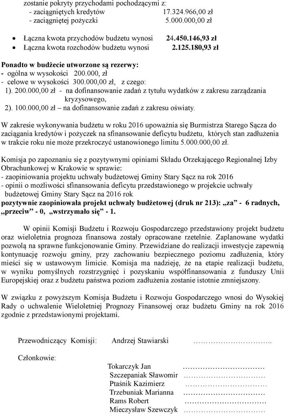 000, zł - celowe w wysokości 300.000,00 zł, z czego: 1). 200.000,00 zł - na dofinansowanie zadań z tytułu wydatków z zakresu zarządzania kryzysowego, 2). 100.