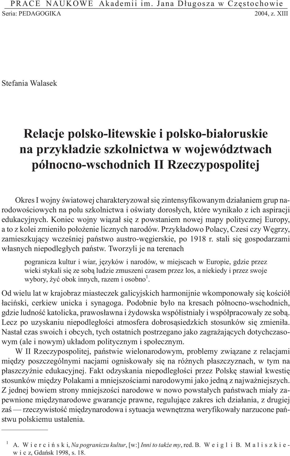 zintensyfikowanym dzia³aniem grup narodowoœciowych na polu szkolnictwa i oœwiaty doros³ych, które wynika³o z ich aspiracji edukacyjnych.