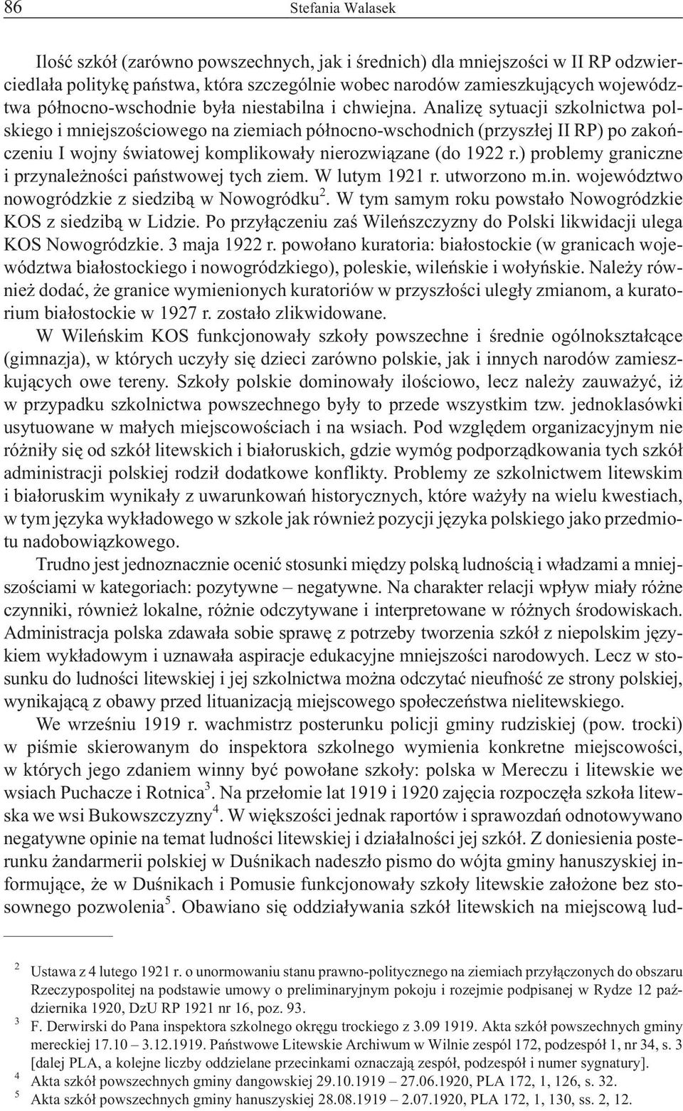Analizê sytuacji szkolnictwa polskiego i mniejszoœciowego na ziemiach pó³nocno-wschodnich (przysz³ej II RP) po zakoñczeniu I wojny œwiatowej komplikowa³y nierozwi¹zane (do 1922 r.