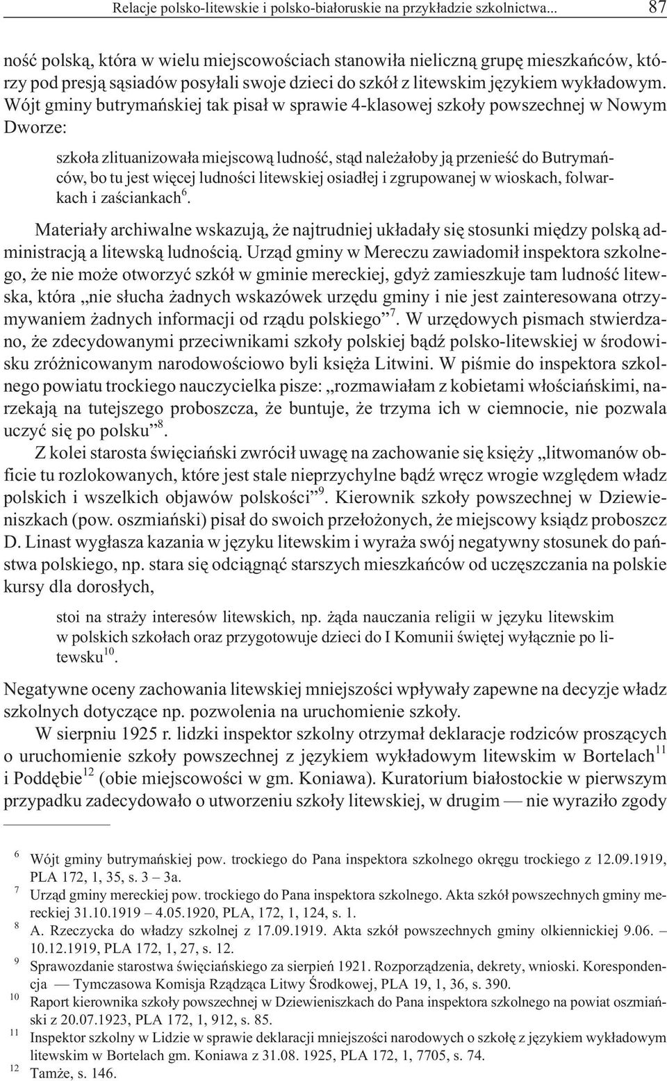 Wójt gminy butrymañskiej tak pisa³ w sprawie 4-klasowej szko³y powszechnej w Nowym Dworze: szko³a zlituanizowa³a miejscow¹ ludnoœæ, st¹d nale a³oby j¹ przenieœæ do Butrymañców, bo tu jest wiêcej