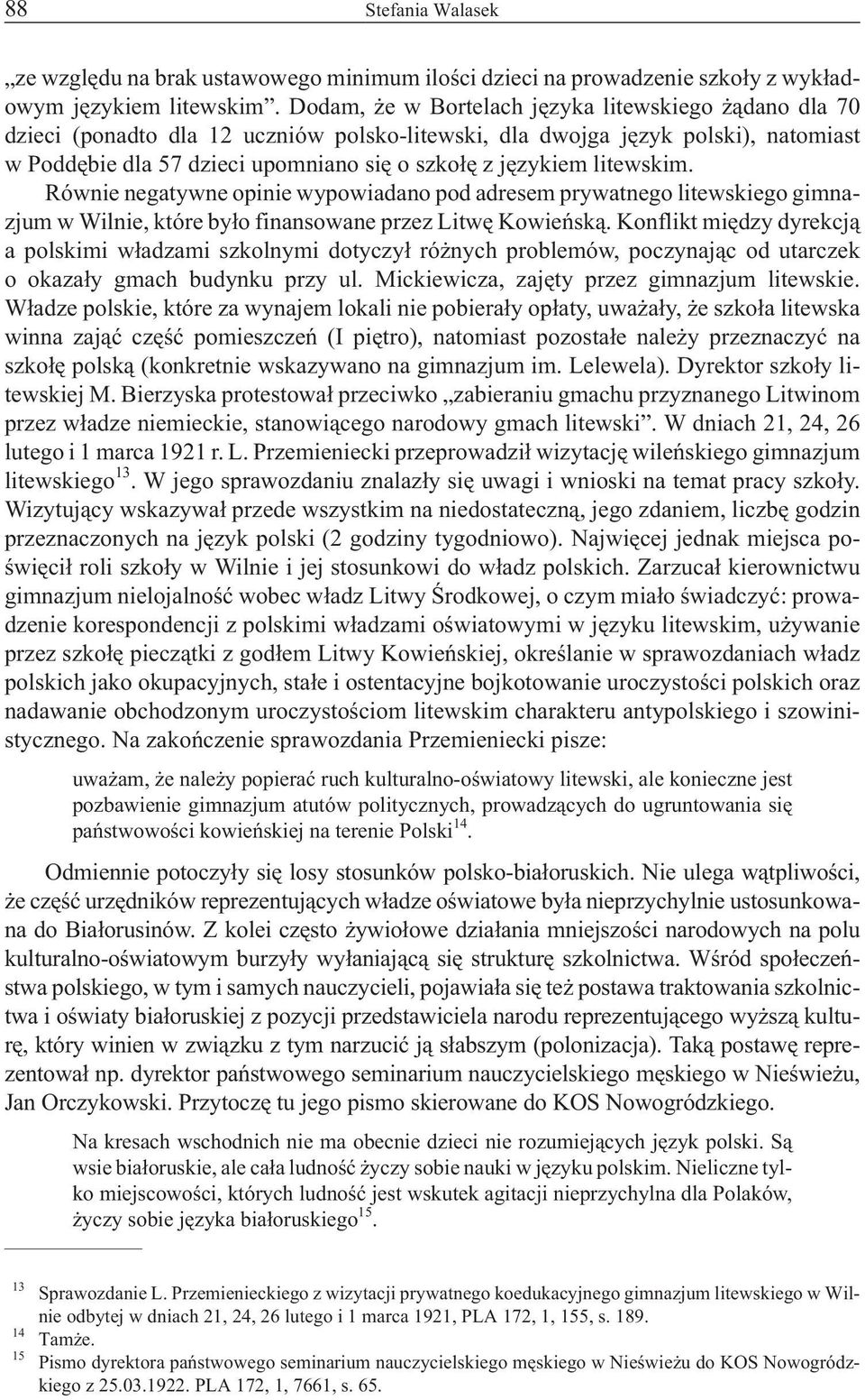 litewskim. Równie negatywne opinie wypowiadano pod adresem prywatnego litewskiego gimnazjum w Wilnie, które by³o finansowane przez Litwê Kowieñsk¹.