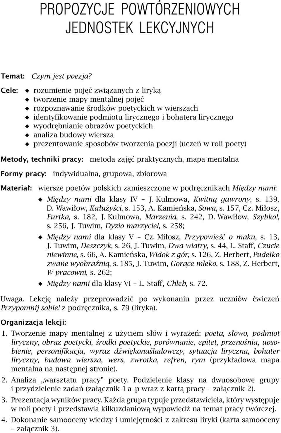 poetyckich analiza budowy wiersza prezentowanie sposobów tworzenia poezji (uczeń w roli poety) Metody, techniki pracy: metoda zajęć praktycznych, mapa mentalna Formy pracy: indywidualna, grupowa,