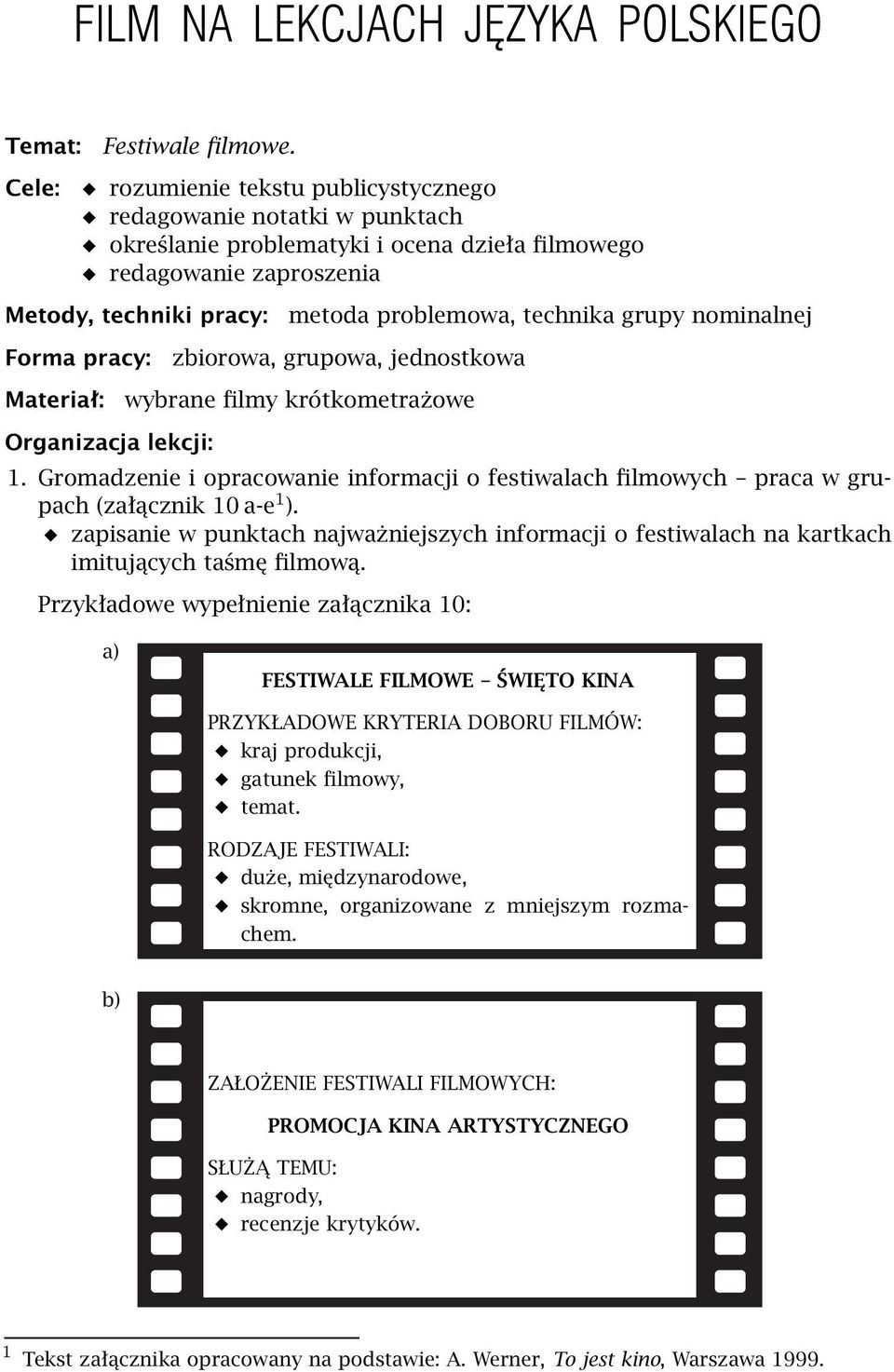 lekcji: metoda problemowa, technika grupy nominalnej zbiorowa, grupowa, jednostkowa wybrane filmy krótkometrażowe 1.