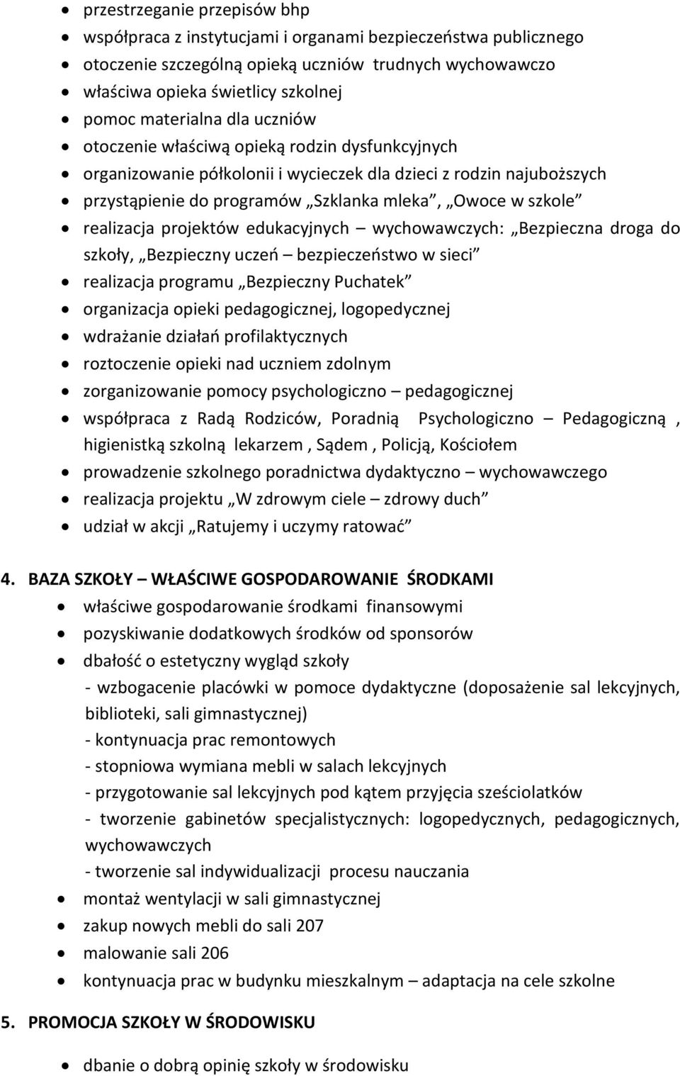 realizacja projektów edukacyjnych wychowawczych: Bezpieczna droga do szkoły, Bezpieczny uczeń bezpieczeństwo w sieci realizacja programu Bezpieczny Puchatek organizacja opieki pedagogicznej,