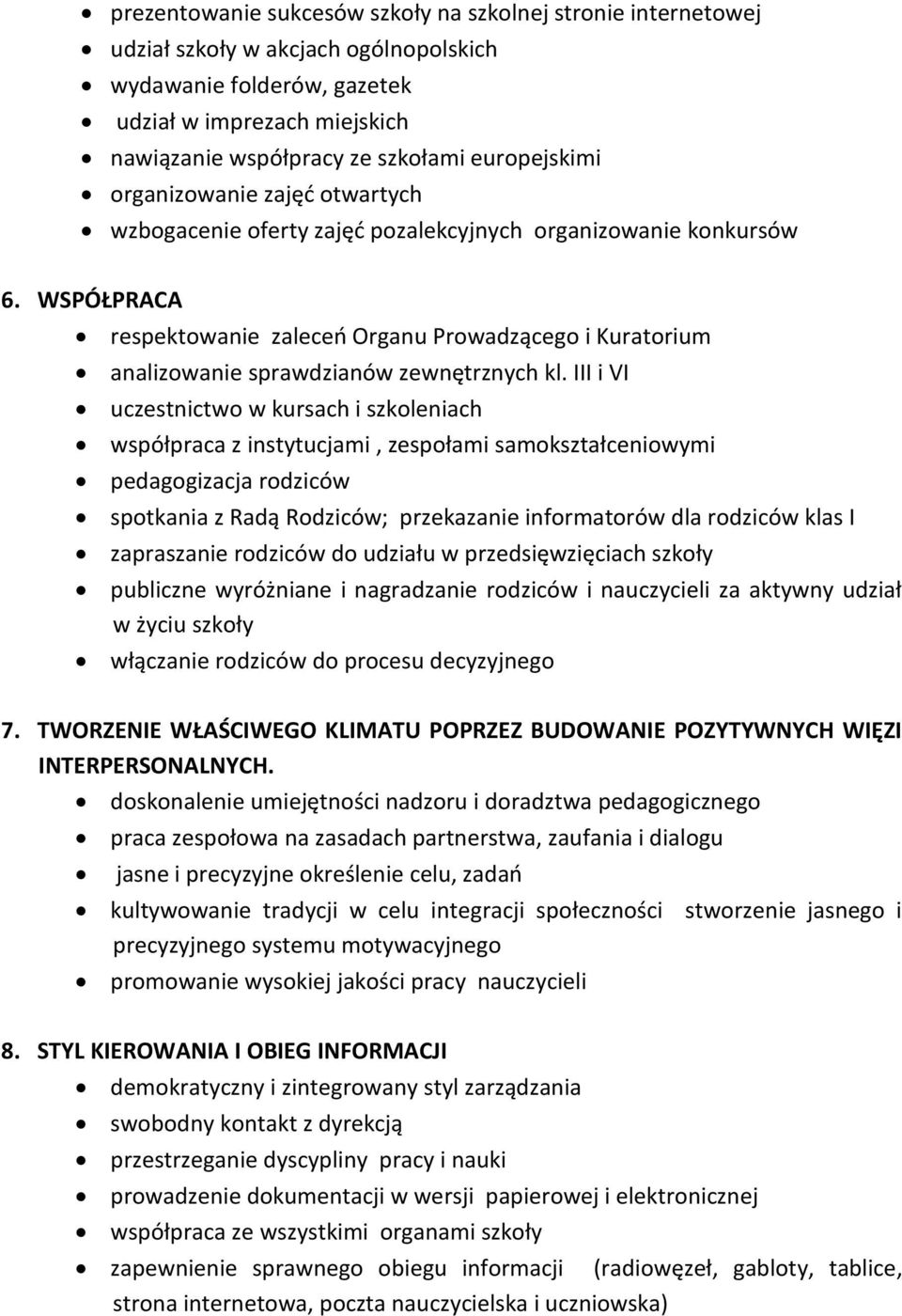 WSPÓŁPRACA respektowanie zaleceń Organu Prowadzącego i Kuratorium analizowanie sprawdzianów zewnętrznych kl.