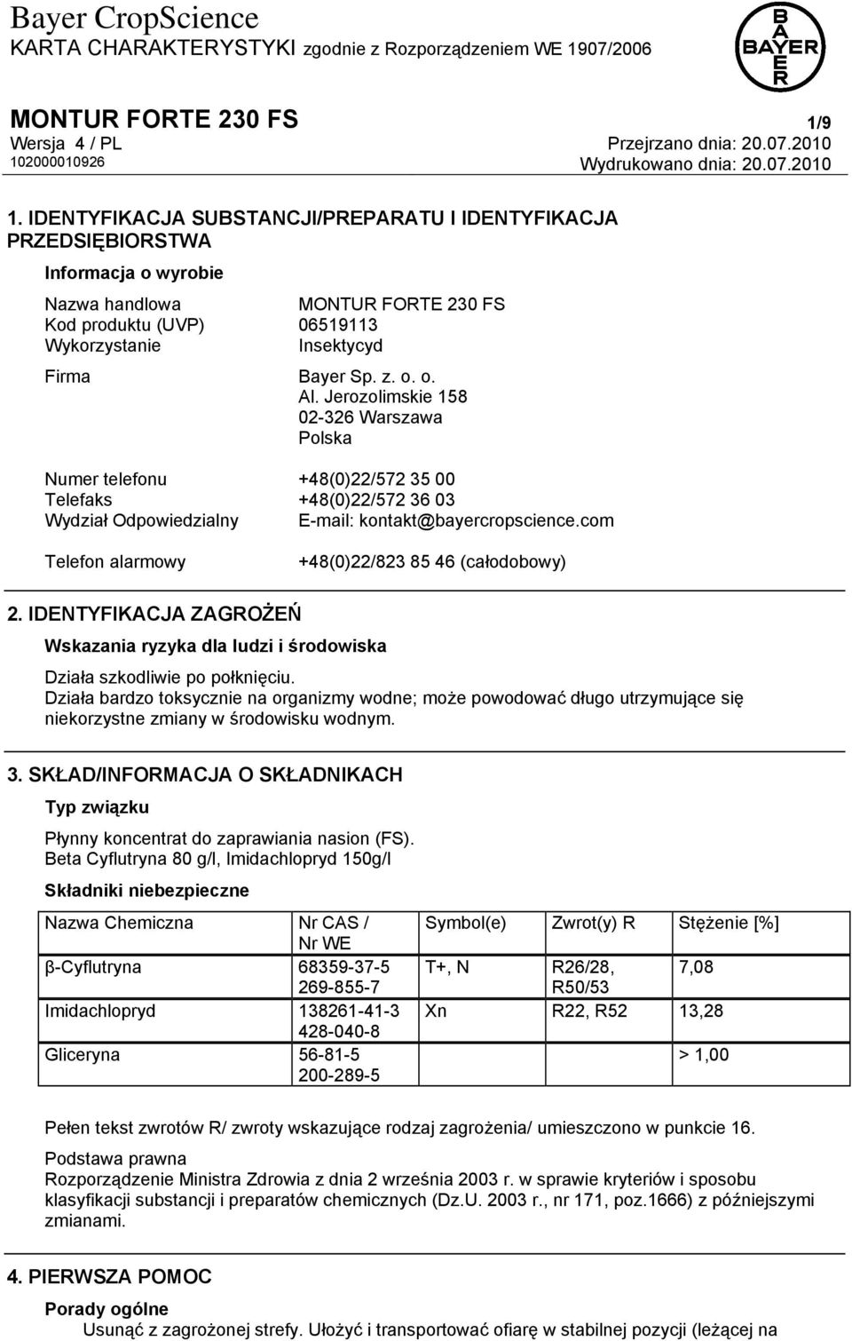 Jerozolimskie 158 02-326 Warszawa Polska Numer telefonu +48(0)22/572 35 00 Telefaks +48(0)22/572 36 03 Wydział Odpowiedzialny E-mail: kontakt@bayercropscience.