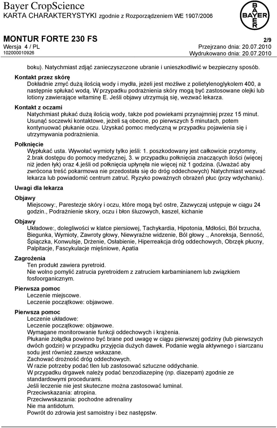 W przypadku podrażnienia skóry mogą być zastosowane olejki lub lotiony zawierające witaminę E. Jeśli objawy utrzymują się, wezwać lekarza.
